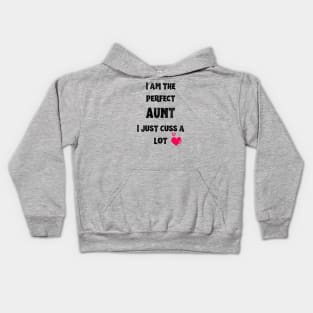 I am the perfect Aunt I just cuss a lot Kids Hoodie